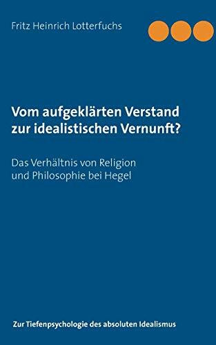 Vom aufgeklärten Verstand zur idealistischen Vernunft?