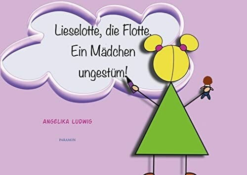 Lieselotte, die Flotte.: Ein Mädchen ungestüm! Lieselotte, die Flotte.: Ein Mädchen ungestüm!