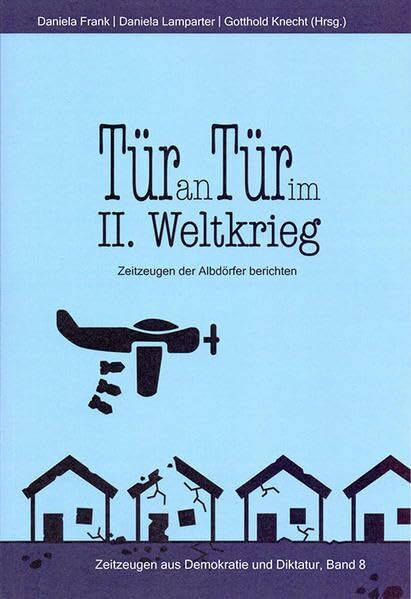 Tür an Tür im II. Weltkrieg: Zeitzeugen der Albdörfer berichten