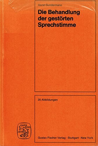 Die Behandlung der gestörten Sprechstimme. Kommunikative Stimmtherapie, Kritik, Theorie, Praxis