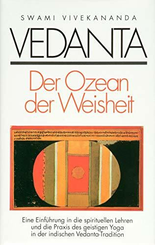 Vedanta - Der Ozean der Weisheit: Eine Einführung in die spirituellen Lehren und die Grundlagen des geistigen Yoga in der indischen Vedanta-Tradition