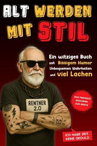 Alt werden mit Stil: Ein witziges Buch mit Bissigem Humor, unbequemen Wahrheiten und viel Lachen