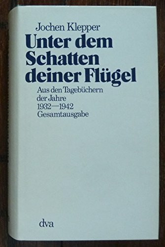 Unter dem Schatten deiner Flügel. Aus den Tagebüchern der Jahre 1932-1942