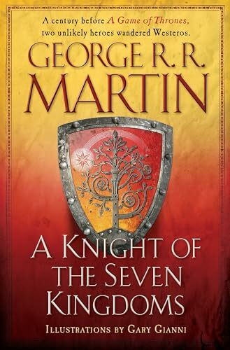 A Knight of the Seven Kingdoms: Being the Adventure of Ser Duncan the Tall, and His Squire, Egg (A Song of Ice and Fire)