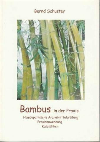 Bambus in der Praxis: Homöopathische Arzneimittelprüfung und Praxisanwendung
