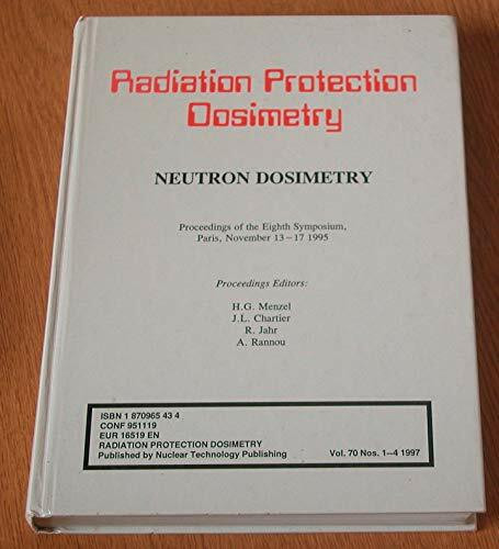 Neutron Dosimetry: Proceedings of the Eighth Symposium on Neutron Dosimetry, Paris, November 1995 (Radiation Protection Dosimetry S.)