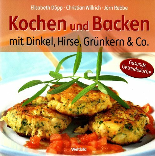 Kochen und Backen mit Dinkel. Hirse, Grünkern & Co.