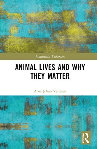 Animal Lives and Why They Matter (Multispecies Encounters)