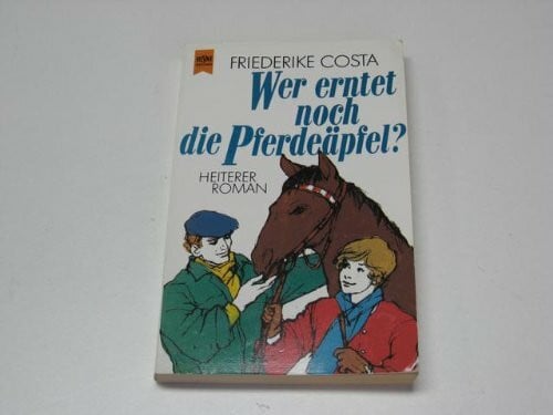 Wer erntet noch die Pferdeäpfel? : Heiterer Roman.