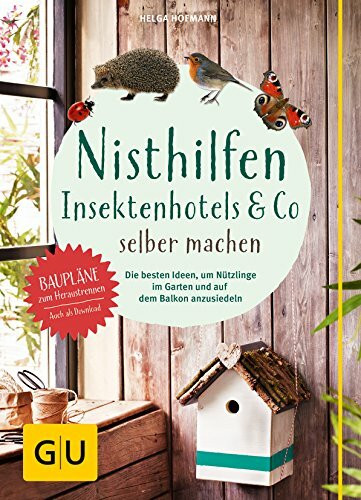 Nisthilfen, Insektenhotels & Co. selber machen: Die besten Ideen, um Nützlinge im Garten anzusiedeln (GU Natur)