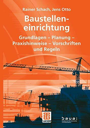 Baustelleneinrichtung: Grundlagen - Planung - Praxishinweise - Vorschriften und Regeln (Leitfaden des Baubetriebs und der Bauwirtschaft)