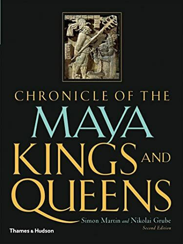 Chronicle of the Maya Kings and Queens: Deciphering the Dynasties of the Ancient Maya (Chronicles)