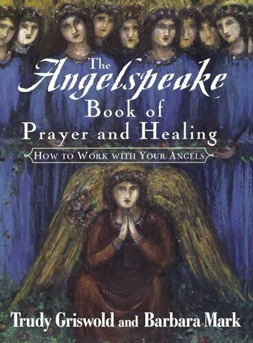 The Angelspeake Book Of Prayer And Healing: How to Work With Your Angels
