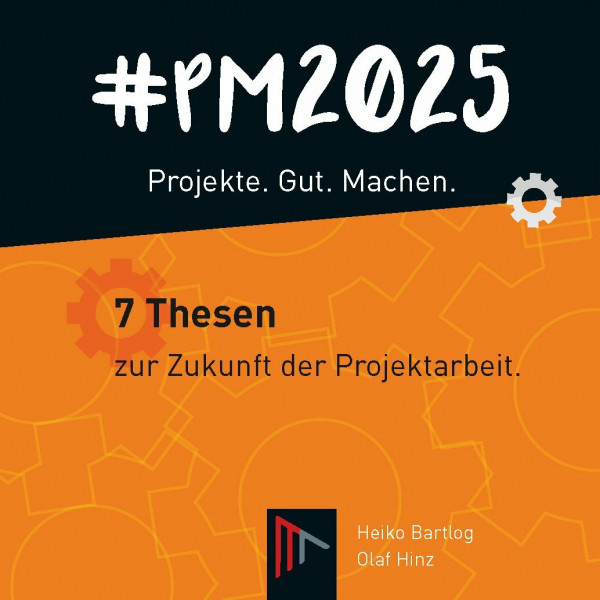 #PM 2025 – Projekte. Gut. Machen.: 7 Thesen zur Zukunft der Projektarbeit