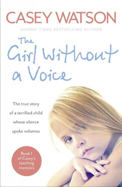 The Girl Without a Voice: The True Story of a Terrified Child Whose Silence Spoke Volumes