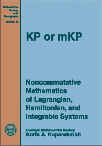 Kp or Mkp: Noncommutative Mathematics of Lagrangian, Hamiltonian, and Integrable Systems (Mathematical Surveys & Monographs)