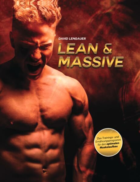 Lean&Massive: Das Trainings- und Ernährungsprogramm für den optimalen Muskelaufbau Lean&Massive: Das Trainings- und Ernährungsprogramm für den optimalen Muskelaufbau
