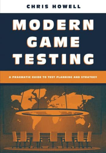 Modern Game Testing: A Pragmatic Guide to Test Planning and Strategy