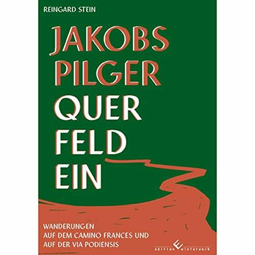 Jakobspilger Querfeldein: Wanderungen auf dem Camino Frances und auf der Via Podiensis