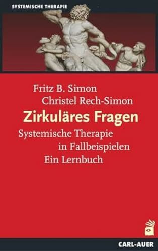 Zirkuläres Fragen: Systemische Therapie in Fallbeispielen: Ein Lernbuch (Systemische Therapie und Beratung)