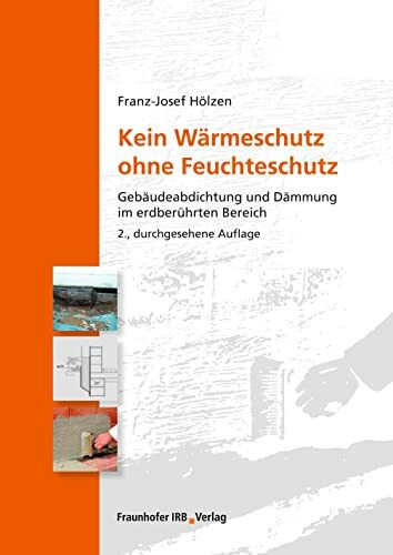 Kein Wärmeschutz ohne Feuchteschutz: Gebäudeabdichtung und Dämmung im erdberührten Bereich.