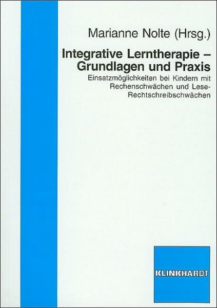 Integrative Lerntherapie - Grundlagen und Praxis: Einsatzmögichkeiten bei Kindern mit Rechenschwächen und Lese-Rechtschreibschwächen: ... und Lese-Rechtschreibschwächen