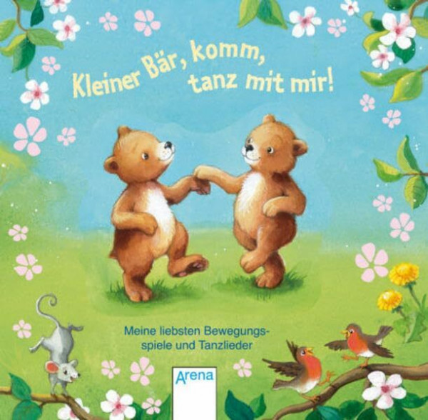 Kleiner Bär, komm, tanz mit mir!: Meine liebsten Bewegungsspiele und Tanzlieder