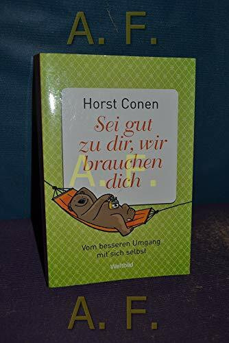 Sei gut zu dir, wir brauchen dich. Vom besseren Umgang mit sich selbst