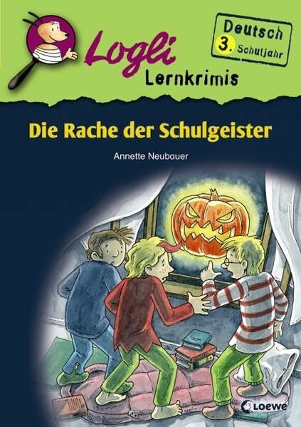 Die Rache der Schulgeister: Deutsch 3. Schuljahr (Logli Lernkrimis)