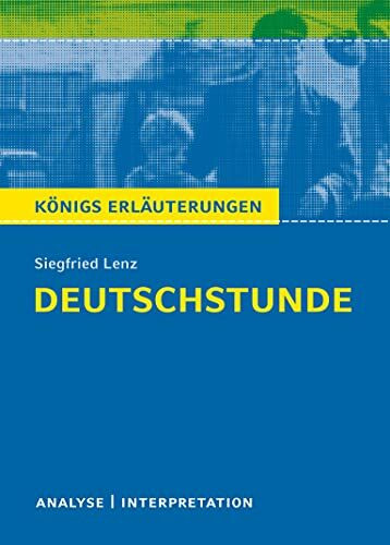 Königs Erläuterungen: Textanalyse und Interpretation zu Siegfried Lenz. Deutschstunde. Alle erforderlichen Infos für Abitur, Matura, Klausur und Referat plus Musteraufgaben mit Lösungen