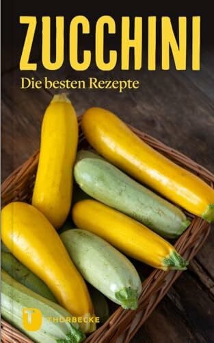 Zucchini: Die besten Rezepte (Thorbeckes Kleine Schätze)