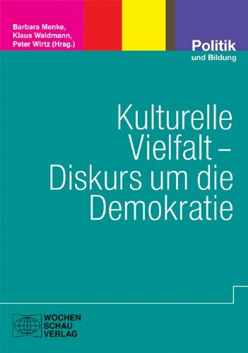 Kulturelle Vielfalt - Diskurs um die Demokratie: Politische Bildung in der mulltiethnischen Gesellschaft: Politische Bildung in der multireligiösen und... Kulturelle Vielfalt - Diskurs um die Demokratie: Politische Bildung in der mulltiethnischen Gesellschaft: Politische Bildung in der multireligiösen und multiethnischen Gesellschaft