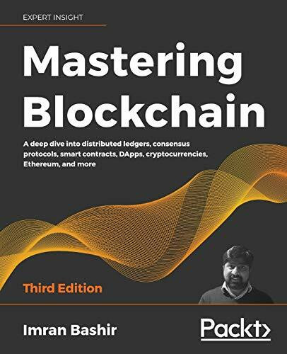 Packt Publishing Mastering Blockchain, A Deep Dive Into Distributed Ledgers, Consensus Protocols, Smart Contrac...