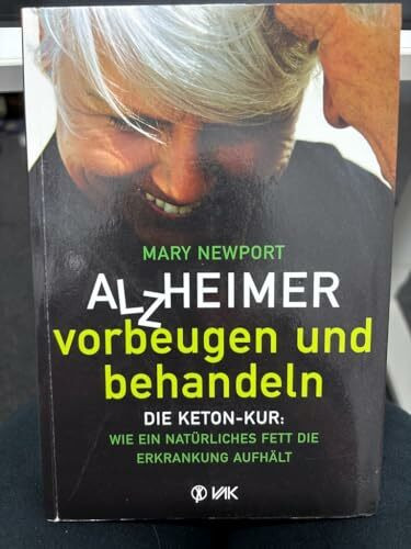 Alzheimer - vorbeugen und behandeln: Die Keton-Kur: Wie ein natürliches Fett die Erkrankung aufhält