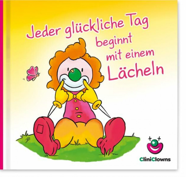 Jeder glückliche Tag beginnt mit einem Lächeln: CliniClown Buch