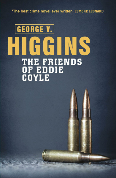 The Friends of Eddie Coyle: George V. Higgins