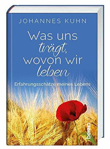Was uns trägt, wovon wir leben: Erfahrungsschätze meines Lebens