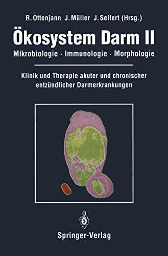 Ökosystem Darm II: Mikrobiologie, Immunologie, Morphologie Klinik und Therapie akuter und chronischer entzündlicher Darmerkrankungen (Okosystem Darm)