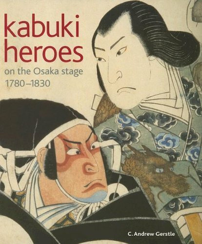 Kabuki Heroes on the Osaka Stage, 1780-1830