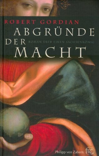 Abgründe der Macht: Roman über einen Sachsenkönig (Historische Romane von Zabern)