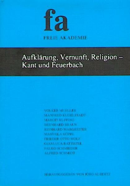 Aufklärung, Vernunft, Religion - Kant und Feuerbach (Schriftenreihe der Freien Akademie)