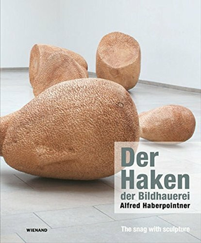 Der Haken der Bildhauerei: Alfred Haberpointner
