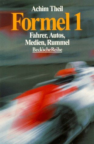 Formel 1: Fahrer, Autos, Medien, Rummel (Beck'sche Reihe)