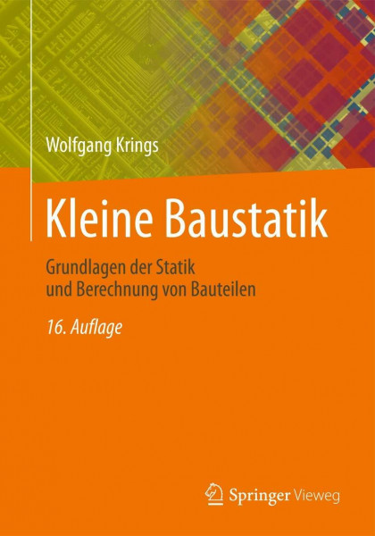 Kleine Baustatik: Grundlagen der Statik und Berechnung von Bauteilen