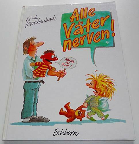 Alle Väter nerven: Die lustigen Bildergeschichten für gestresste Eltern