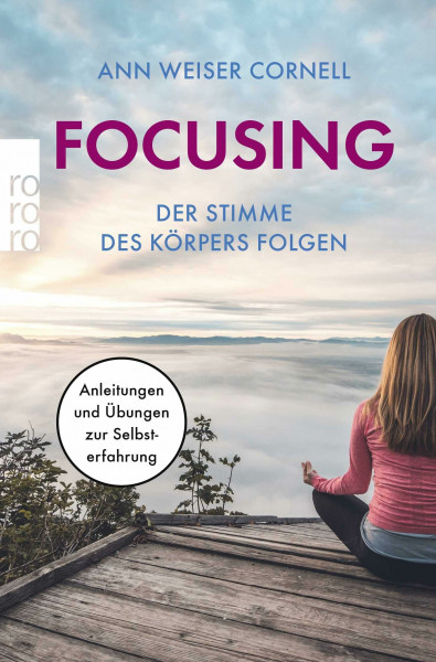 Focusing - Der Stimme des Körpers folgen: Anleitungen und Übungen zur Selbsterfahrung