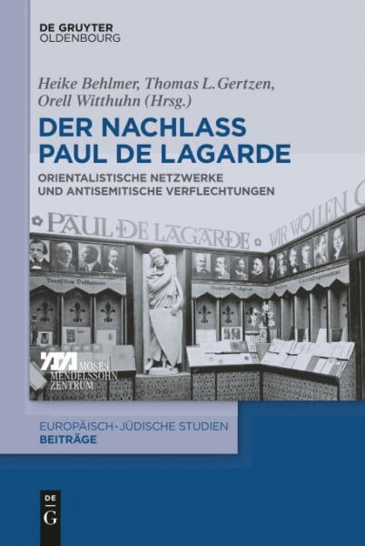 Der Nachlass Paul de Lagarde: Orientalistische Netzwerke und antisemitische Verflechtungen (Europäisch-jüdische Studien – Beiträge, 46, Band 46)