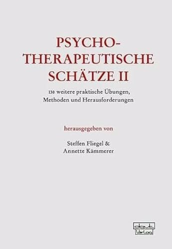 Psychotherapeutische Schätze II: 130 weitere praktische Übungen, Methoden und Herausforderungen