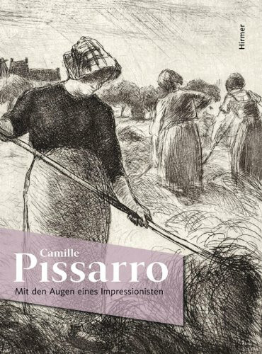 Camille Pissarro: Mit den Augen eines Impressionisten