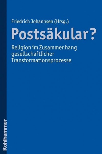 Postsäkular? - Religion im Zusammenhang gesellschaftlicher Transformationsprozesse